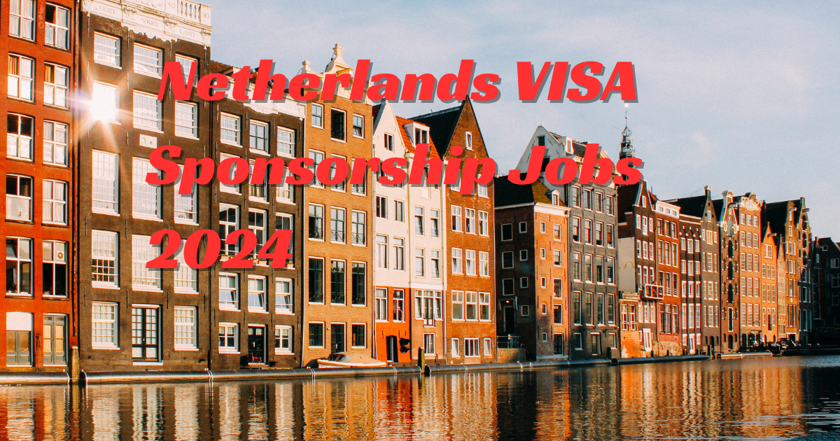 Are You Looking For A Job In The Netherlands That Will Cover The Cost Of Your 2024 Visa Netherlands VISA Sponsorship Jobs 2024 