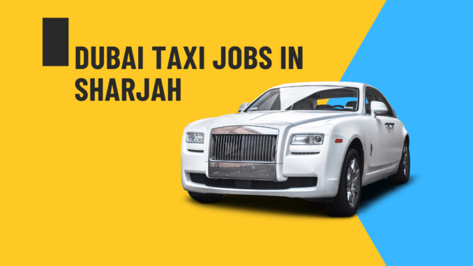 Dubai Taxi Jobs in Sharjah