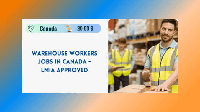 Warehouse Workers Jobs in Canada 2024 – LMIA Approved